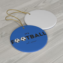 Load image into Gallery viewer, Blue It&#39;s Football, Not Soccer Ceramic Ornament, FREE USA shipping