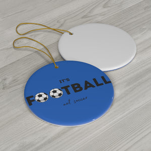 Blue It's Football, Not Soccer Ceramic Ornament, FREE USA shipping