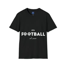 Load image into Gallery viewer, It&#39;s Football, Not Soccer Unisex Softstyle T-Shirt, FREE USA shipping