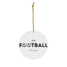 Load image into Gallery viewer, It&#39;s Football, Not Soccer Ceramic Ornament, FREE USA shipping