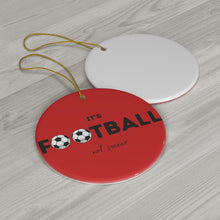 Load image into Gallery viewer, Red It&#39;s Football, Not Soccer Ceramic Ornament, FREE USA shipping