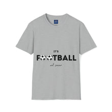 Load image into Gallery viewer, It&#39;s Football, Not Soccer Unisex Softstyle T-Shirt, FREE USA shipping