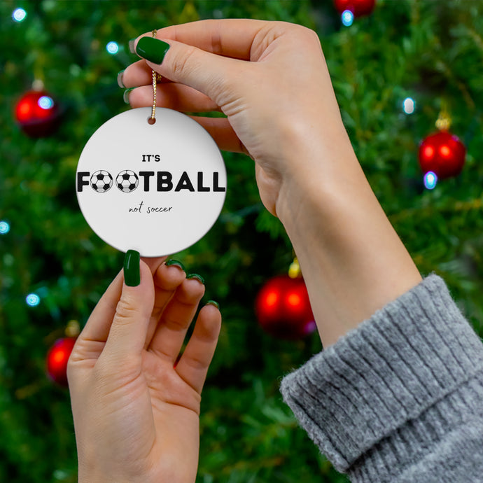 It's Football, Not Soccer Ceramic Ornament, FREE USA shipping
