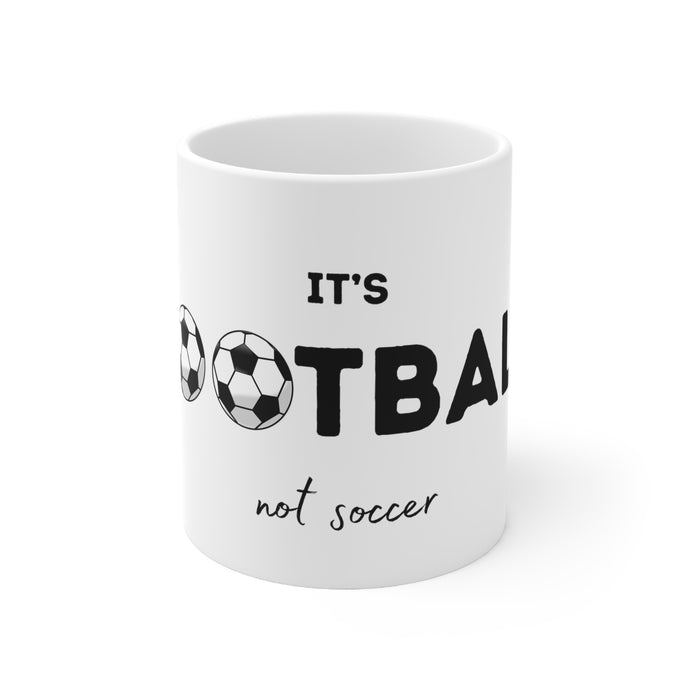 It's Football, Not Soccer Ceramic Mug 11oz FREE USA Shipping