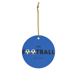 Blue It's Football, Not Soccer Ceramic Ornament, FREE USA shipping